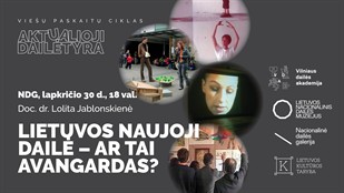 Vieša paskaita: "Lietuvos naujoji dailė - ar tai avangardas?"
